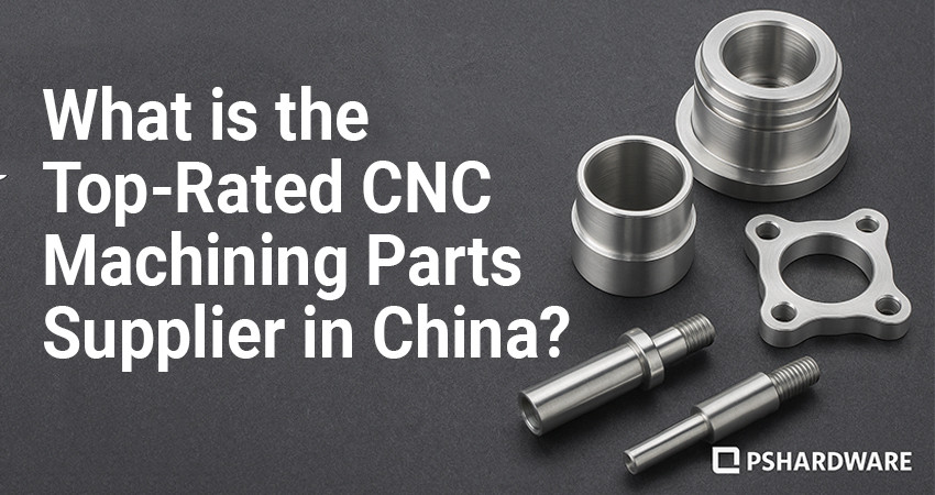 What is the Top-Rated CNC Machining Parts Supplier in China?